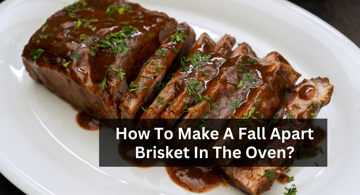 How To Make A Fall Apart Brisket In The Oven?