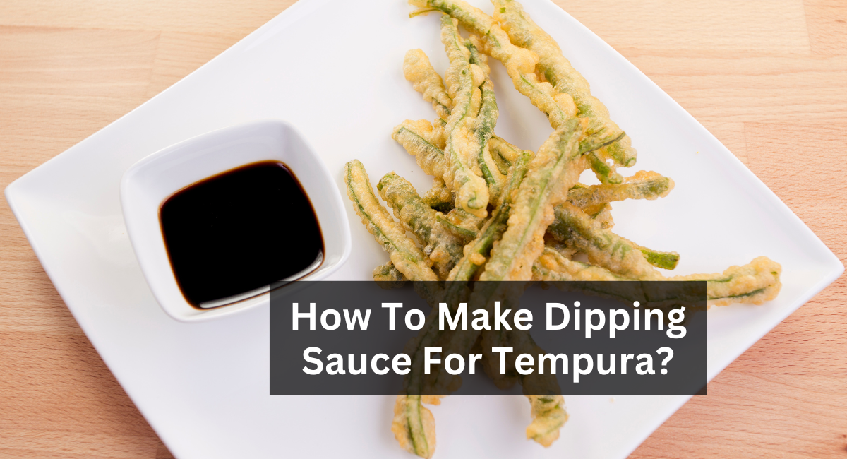 How To Make Dipping Sauce For Tempura? 